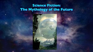 Science Fiction: The Mythology of the Future – Center for Future ...
